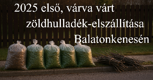 2025 első, várva várt zöldhulladék-elszállítása Balatonkenesén