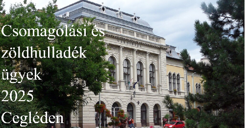 Csomagolási és zöldhulladék ügyek 2025. Cegléden 