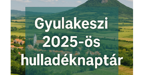 Gyulakeszi 2025-ös Hulladéknaptára