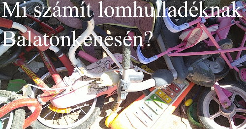 Mi számít lomhulladéknak Balatonkenesén? 