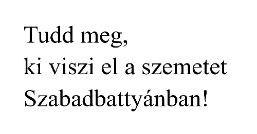 Tudd meg, ki viszi el a szemetet Szabadbattyánban!